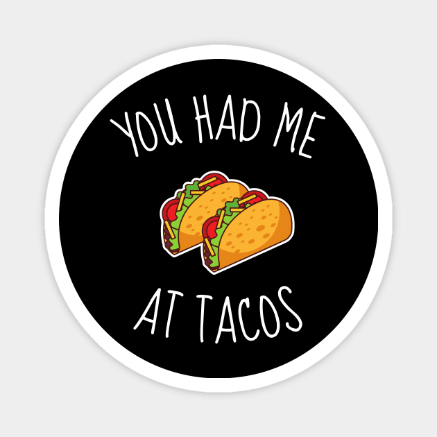 You Had Me At Tacos Funny Magnet by DesignArchitect